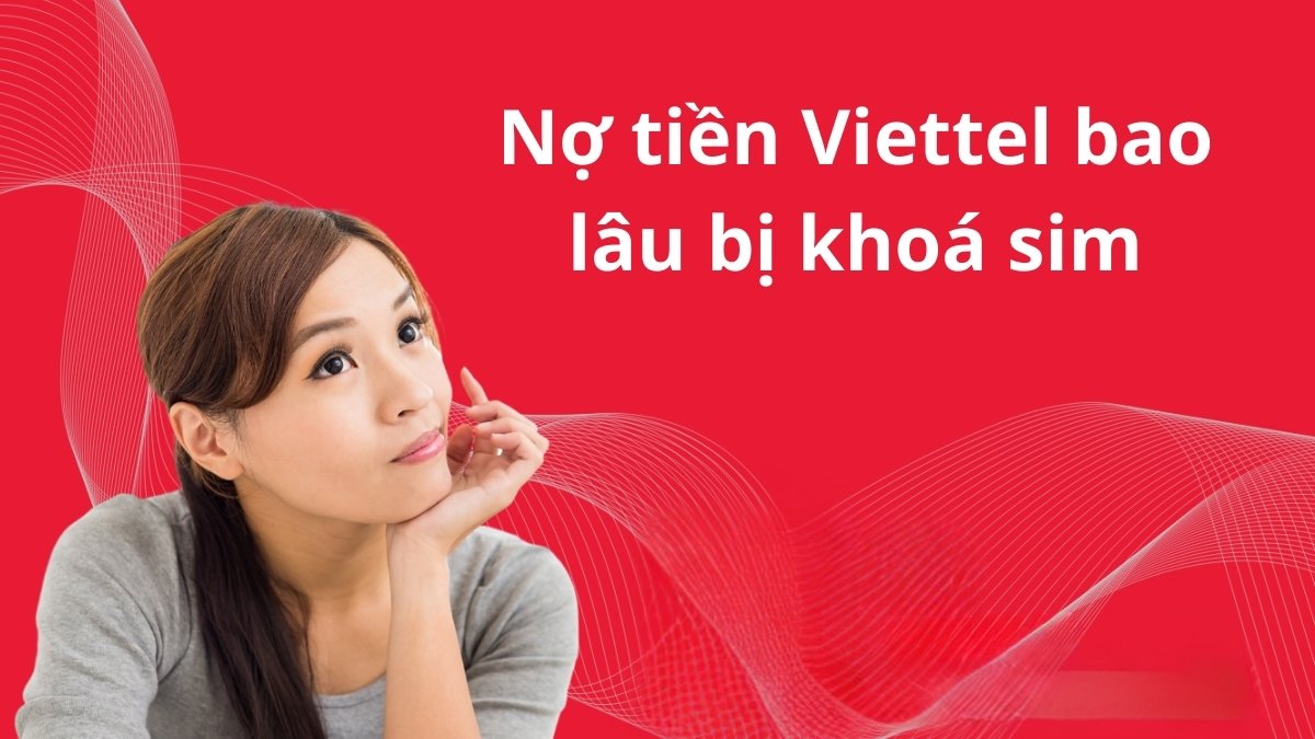 Nợ ứng tiền quá 30 ngày bị khoá sim Viettel