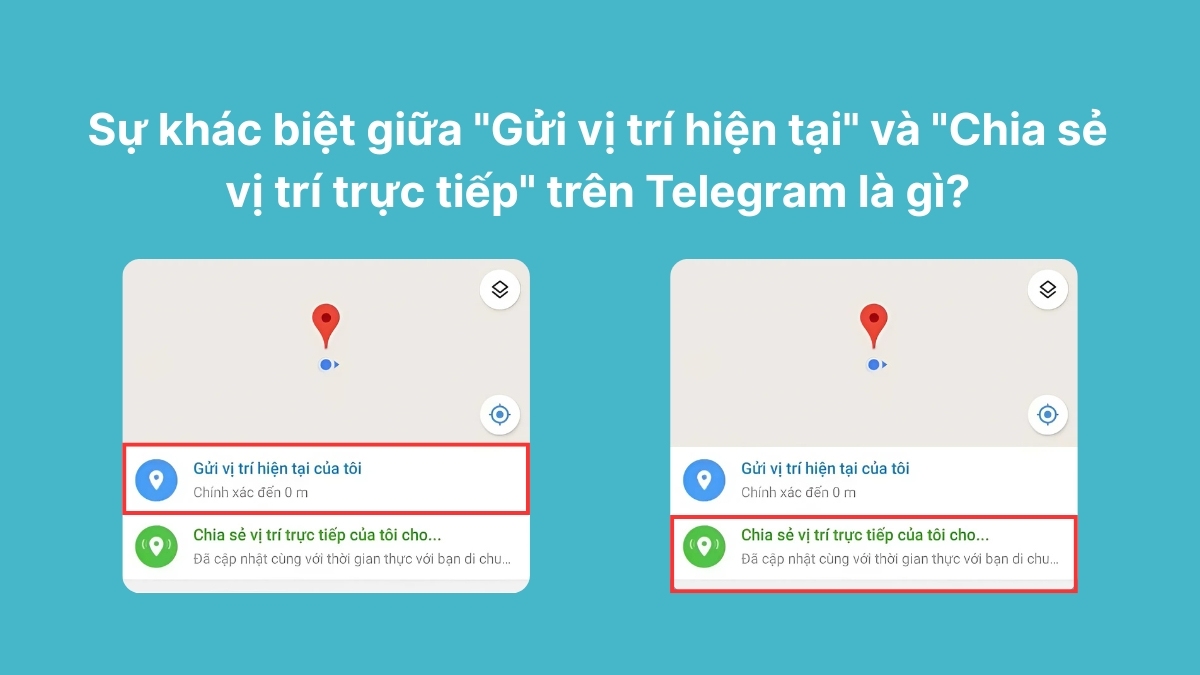 Sự khác biệt giữa "Gửi vị trí hiện tại" và "Chia sẻ vị trí trực tiếp" trên Telegram là gì?