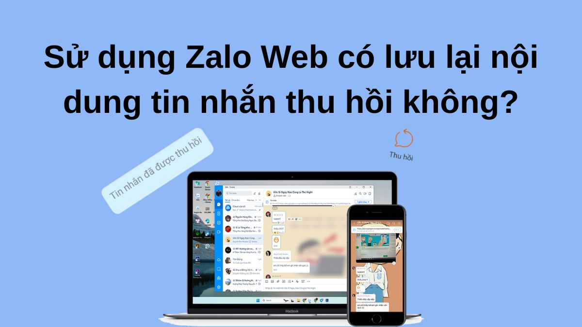 Sử dụng Zalo Web có lưu lại nội dung tin nhắn thu hồi không?